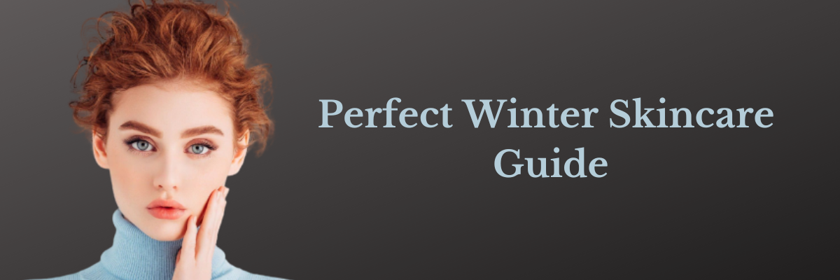 Perfect Winter Skincare Guide