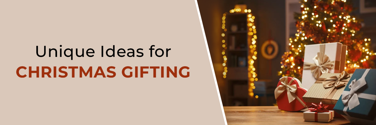 Unique Ideas for Christmas Gifting