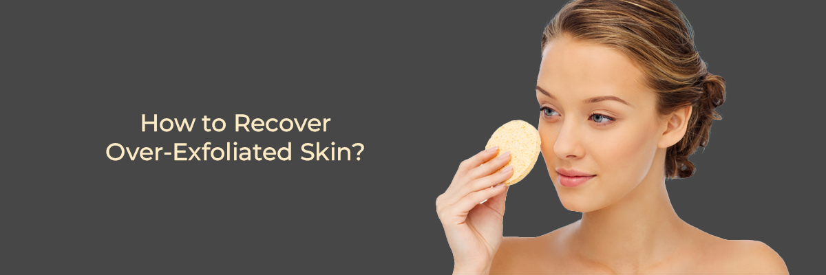 How to Recover Over-Exfoliated Skin? 