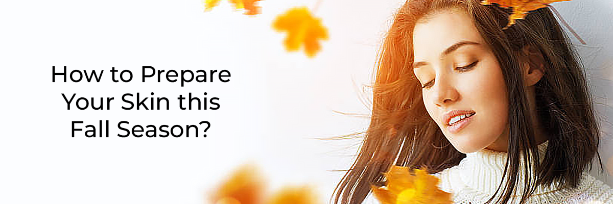 How to Prepare Your Skin this Fall Season?