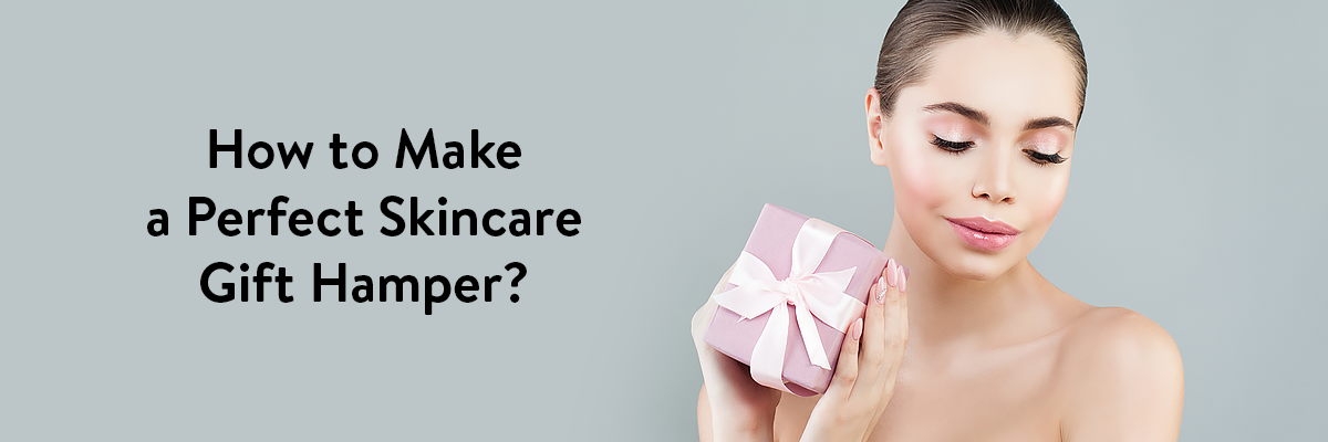 How to Make a Perfect Skincare Gift Hamper?