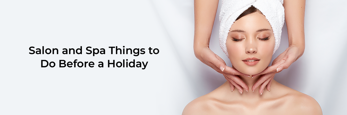 Salon & Spa Things to Do Before a Holiday