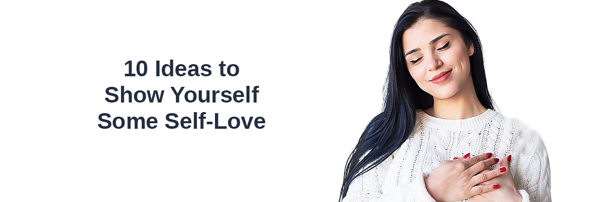 10 Ideas to Show Yourself Some Self-Love