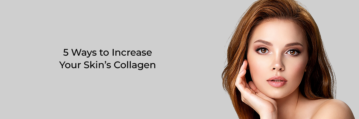 5 Ways to Increase Your Skin’s Collagen