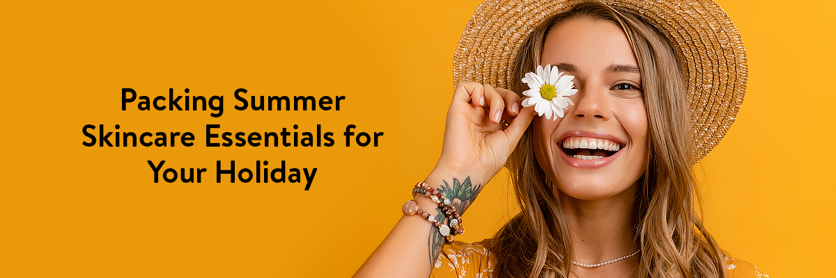 Packing Summer Skincare Essentials for Your Holiday