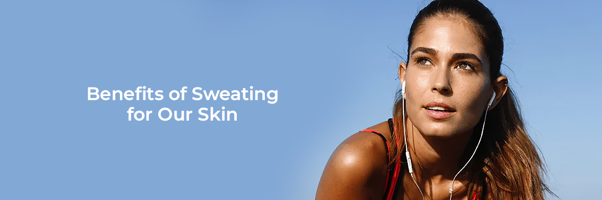 Benefits of Sweating for Our Skin