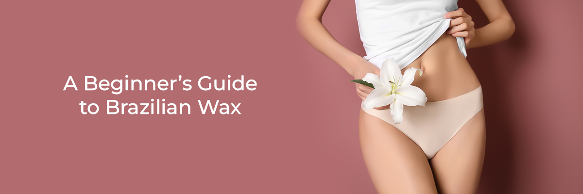 A Beginner’s Guide to Brazilian Wax
