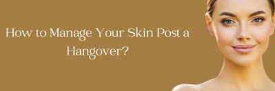 How to Manage Your Skin Post a Hangover?