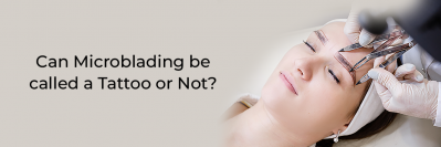 Can Microblading be called a Tattoo or Not?