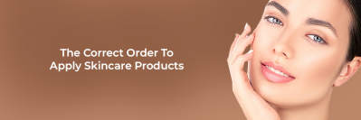The Correct Order To Apply Skincare Products