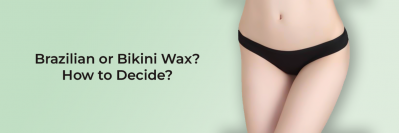 Brazilian or Bikini Wax? How to Decide?