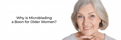 Why is Microblading a Boon for Older Women?