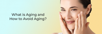 What is Aging and How to Avoid Aging 