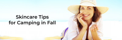 Skincare Tips for Camping in Fall
