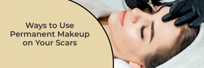 Ways to Use Permanent Makeup on Your Scars