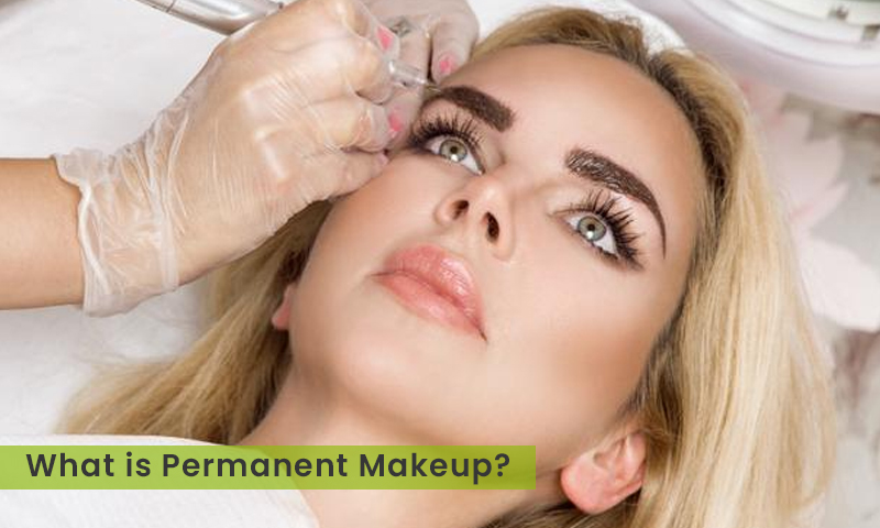 What is Permanent Makeup? What are its Types and its Benefits?