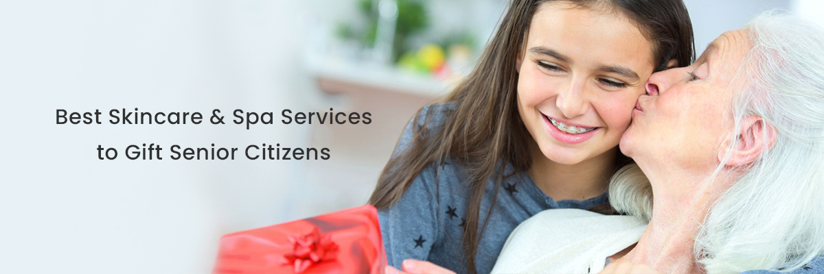 Best Skincare & Spa Services to Gift Senior Citizens