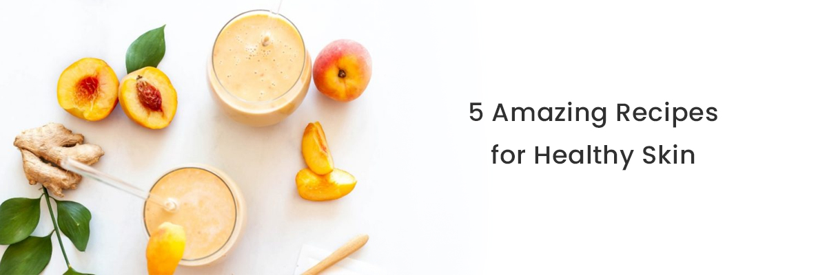 5 Amazing Recipes for Healthy Skin