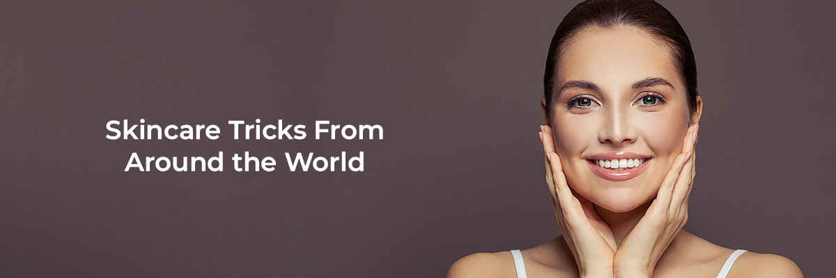 Skincare Tricks From Around the World